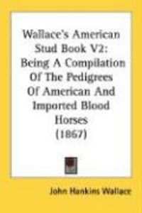 Produktbild: Wallace's American Stud Book V2: Being a Compilation of the Pedigrees of American and Imported Blood Horses (1867)