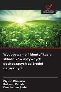 Produktbild: Wydobywanie i identyfikacja sk&iquest;adnik&oacute;w aktywnych pochodz&iquest;cych ze &iquest;r&oacute;de&iquest; naturalnych