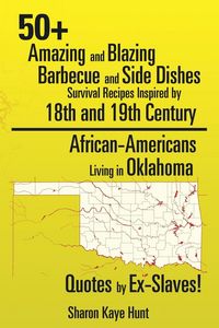 Produktbild: 0+ Amazing and Blazing Barbeque and Side Dishes Survival Recipes Inspired by 18th and 19th Century African-Americans Living in Oklahoma Quotes by Ex-S