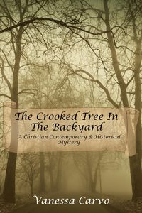 Produktbild: The Crooked Tree In The Back Yard (A Christian Contemporary & Historical Mystery)