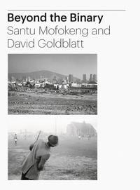 Produktbild: Beyond the Binary: Santu Mofokeng and David Goldblatt