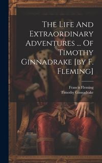 Produktbild: The Life And Extraordinary Adventures ... Of Timothy Ginnadrake [by F. Fleming]