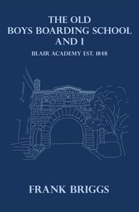 Produktbild: The Old Boys Boarding School And I: Blair Academy, Est.1848