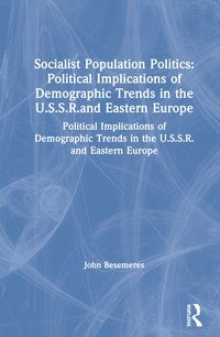 Produktbild: Socialist Population Politics: Political Implications of Demographic Trends in the U.S.S.R.and Eastern Europe