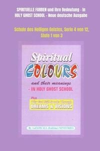 Produktbild: SPIRITUELLE FARBEN und ihre Bedeutung - In HOLY GHOST SCHOOL - Neue deutsche Ausgabe