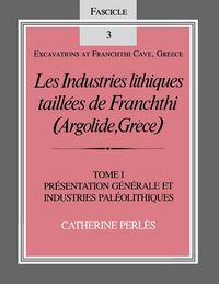 Produktbild: Les Industries Lithiques Taillaes de Franchthi (Argolide, Gra]ce) [The Chipped Stone Industries of Franchthi (Argolide, Greece)], Volume 1