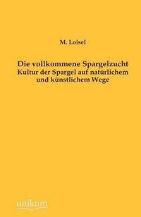 Produktbild: Loisel, M: Die vollkommene Spargelzucht