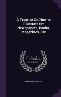 Produktbild: A Treatise on How to Illustrate for Newspapers, Books, Magazines, Etc