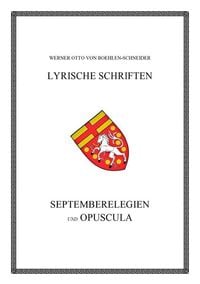 Produktbild: Werner Otto von Boehlen-Schneider: Lyrische Schriften / Septemberelegien und Opuscula