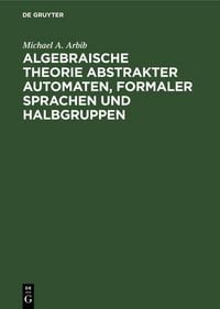 Produktbild: Algebraische Theorie abstrakter Automaten, formaler Sprachen und Halbgruppen