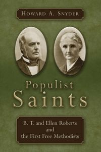 Produktbild: Populist Saints: B. T. and Ellen Roberts and the First Free Methodists