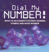 Produktbild: Dial My Number! What is an Element's Atomic Number, Symbol and Mass Number Periodic Table Grade 6-8 Physical Science