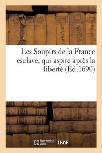 Produktbild: Les Soupirs de la France esclave, qui aspire apr&egrave;s la libert&eacute;