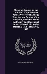 Produktbild: Memorial Address on the Late John Whipple Potter Jenks, Professor of Zoology Emeritus and Curator of the Museums, Delivered Before the Faculty and Stu