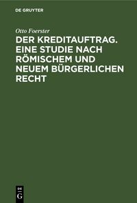 Produktbild: Der Kreditauftrag. Eine Studie nach r&ouml;mischem und neuem b&uuml;rgerlichen Recht