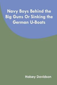 Produktbild: Navy Boys Behind the Big Guns Or Sinking the German U-Boats