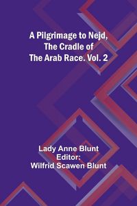 Produktbild: A Pilgrimage to Nejd, the Cradle of the Arab Race. Vol. 2