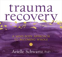 Bild vom Artikel Trauma Recovery: A Mind-Body Approach to Becoming Whole vom Autor Arielle Schwartz