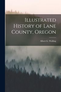Produktbild: Illustrated History of Lane County, Oregon
