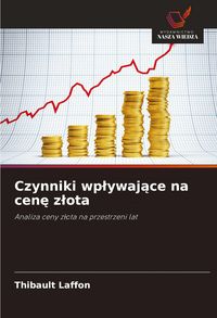 Produktbild: Czynniki wp&iquest;ywaj&iquest;ce na cen&iquest; z&iquest;ota