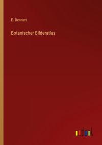 Bild vom Artikel Botanischer Bilderatlas vom Autor E. Dennert