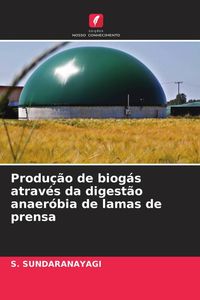 Produktbild: Produ&ccedil;&atilde;o de biog&aacute;s atrav&eacute;s da digest&atilde;o anaer&oacute;bia de lamas de prensa