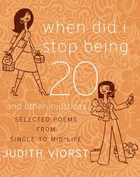 Produktbild: When Did I Stop Being Twenty and Other Injustices: Selected Poems from Single to Mid-Life