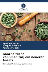 Produktbild: Ganzheitliche Zahnmedizin; ein neuerer Ansatz