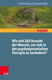 Produktbild: Wie viel Zeit braucht der Mensch, um sich in der psychodynamischen Therapie zu ver&auml;ndern?