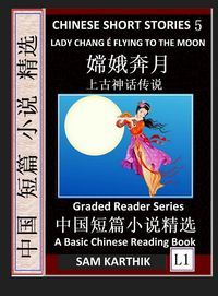 Produktbild: Chinese Short Stories 5&iquest;Lady Chang E Flying to the Moon, Learn Mandarin Fast & Improve Vocabulary with Epic Fairy Tales, Folklore, Legends (Simplified Characters, Pinyin, Graded Reader Level 1)