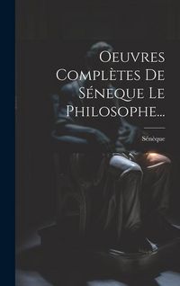 Produktbild: Oeuvres Compl&egrave;tes De S&eacute;neque Le Philosophe...