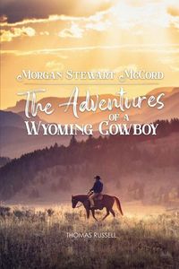 Produktbild: Morgan Stewart McCord: The Adventures Of A Wyoming Cowboy