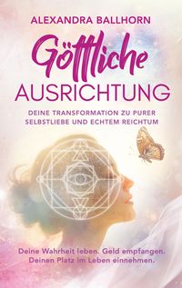 Produktbild: G&ouml;ttliche Ausrichtung &ndash; Deine Transformation zu purer Selbstliebe und echtem Reichtum