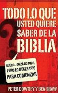 Produktbild: Todo Lo Que Quieres Saber de la Biblia: Bueno... Quiza No Todo, Pero Lo Necesario Para Comenzar = Everything You Want to Know about the Bible