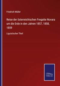 Produktbild: Reise der &ouml;sterreichischen Fregatte Novara um die Erde in den Jahren 1857, 1858, 1859