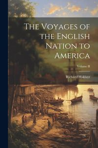 Produktbild: The Voyages of the English Nation to America; Volume II