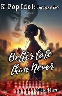 Produktbild: Better Late than Never (K-pop Idol: The Secret Life, #2)