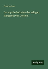 Produktbild: Das mystische Leben der heiligen Margareth von Cortona