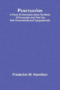 Produktbild: Punctuation; A Primer of Information about the Marks of Punctuation and their Use Both Grammatically and Typographically