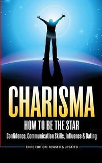 Produktbild: Charisma: How To Be A Star - Confidence, Communication Skills, Influence & Dating