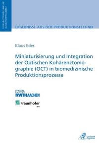Produktbild: Miniaturisierung und Integration der Optischen Koh&auml;renztomographie (OCT) in biomedizinische Produktionsprozesse