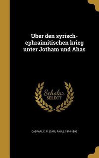 Produktbild: Über den syrisch-ephraimitischen krieg unter Jotham und Ahas