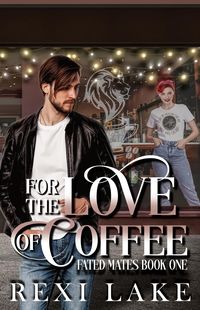 Produktbild: For The Love Of Coffee (Fated Mates, #1)