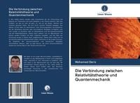 Produktbild: Die Verbindung zwischen Relativit&auml;tstheorie und Quantenmechanik