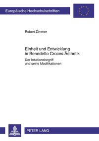 Einheit und Entwicklung in Benedetto Croces Ästhetik Robert Zimmer
