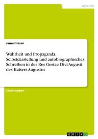 Produktbild: Wahrheit und Propaganda. Selbstdarstellung und autobiographisches Schreiben in der Res Gestae Divi Augusti des Kaisers Augustus