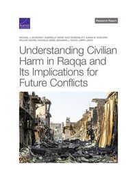 Produktbild: Understanding Civilian Harm in Raqqa and Its Implications for Future Conflicts