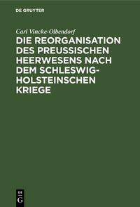Produktbild: Die Reorganisation des preu&szlig;ischen Heerwesens nach dem Schleswig-Holsteinschen Kriege