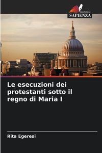 Produktbild: Le esecuzioni dei protestanti sotto il regno di Maria I