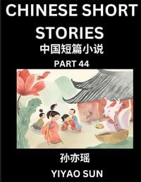 Produktbild: Chinese Short Stories (Part 44)- Learn Must-know and Famous Chinese Stories, Chinese Language & Culture, HSK All Levels, Easy Lessons for Beginners, English and Simplified Chinese Character Edition